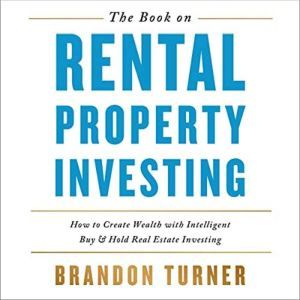 The Book on Rental Property Investing How to Create Wealth and Passive Income Through Smart Buy & Hold Real Estate Investing NEW VERSION, Brandon Turner