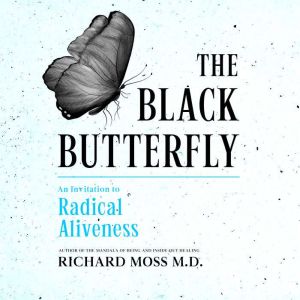 The Black Butterfly: An Invitation to Radical Aliveness