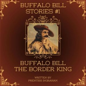Buffalo Bill Stories #1: Buffalo Bill the Border King