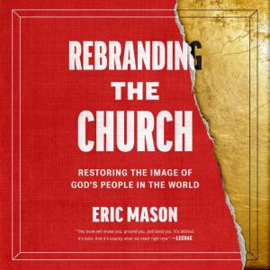 Rebranding the Church: Restoring the Image of God's People in the World