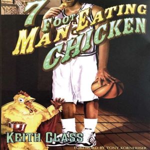 7 Foot Man Eating Chicken, Keith Glass