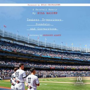 Yankees, Typewriters, Scandals, and C..., Bill Madden