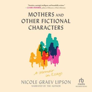 Mothers and Other Fictional Characters: A Memoir in Essays
