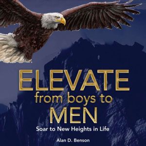 Elevate  From boys to MEN, Alan D. Benson