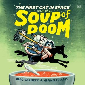 The First Cat in Space and the Soup o..., Mac Barnett
