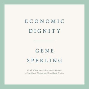 Economic Dignity, Gene Sperling