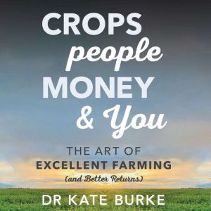 Crops, People, Money and You, Dr. Kate Burke