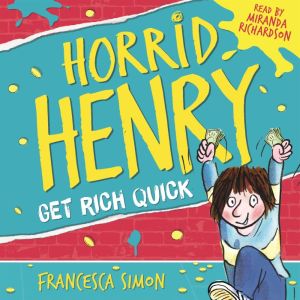 Horrid Henry Gets Rich Quick, Francesca Simon