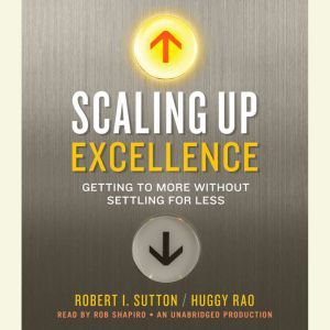 Scaling Up Excellence, Robert I. Sutton