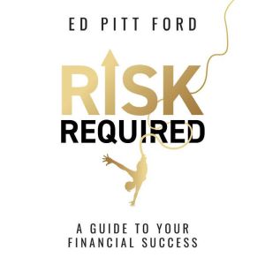 Risk Required: A guide to your financial success