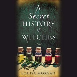 A Secret History of Witches, Louisa Morgan