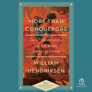 More Than Conquerors: An Interpretation of the Book of Revelation