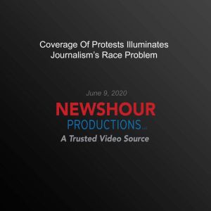 Coverage Of Protests Illuminates Jour..., PBS NewsHour