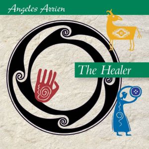 The Healer, Angeles Arrien, PhD