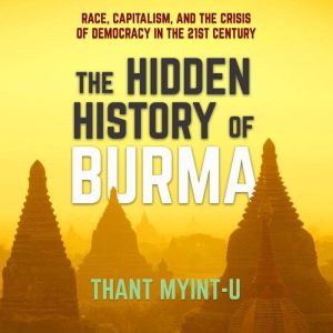 The Hidden History of Burma, Thant MyintU