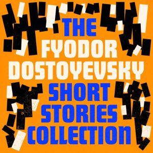 Fyodor Dostoyevsky The Short Stories..., Fyodor Dostoyevsky