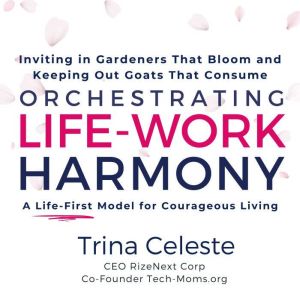 Orchestrating LifeWork Harmony, Trina Celeste