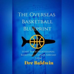 The Overseas Basketball Blueprint, Dre Baldwin