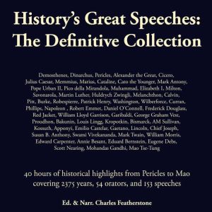 History's Great Speeches: The Definitive Collection: 40 hours of historical highlights from Pericles to Mao covering 54 orator