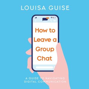 How to Leave a Group Chat: A guide to navigating digital communication
