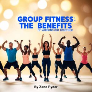 Group Fitness: The Benefits of Working out Together