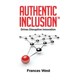 Authentic Inclusion: Drives Disruptive Innovation
