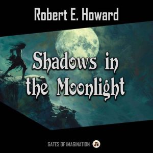 Shadows in the Moonlight, Robert E. Howard
