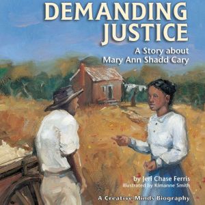 Demanding Justice: A Story about Mary Ann Shadd Cary