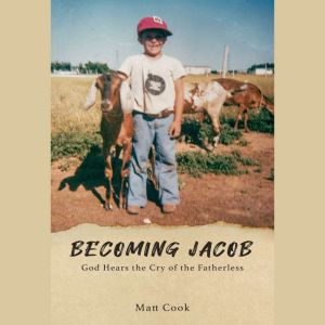 Becoming Jacob: God Hears the Cry of the Fatherless.