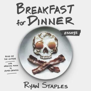 Breakfast for Dinner, Ryan Staples