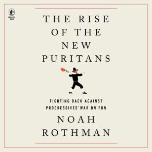 The Rise of the New Puritans, Noah Rothman