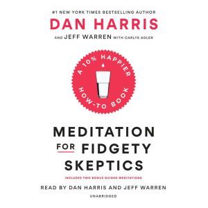 Meditation for Fidgety Skeptics, Dan Harris