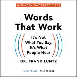 Words That Work It's Not What You Say, It's What People Hear, Frank I. Luntz