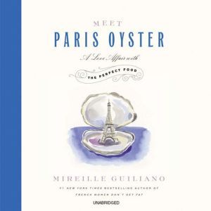 Meet Paris Oyster A Love Affair with the Perfect Food, Mireille Guiliano
