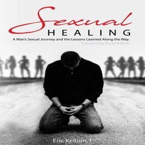 Sexual Healing A Mans Sexual Journe..., Eric Kellum