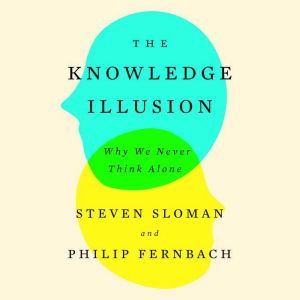 The Knowledge Illusion, Steven Sloman