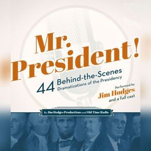 Mr. President!: 44 Behind-the-Scenes Dramatizations of the Presidency, Jim Hodges Productions