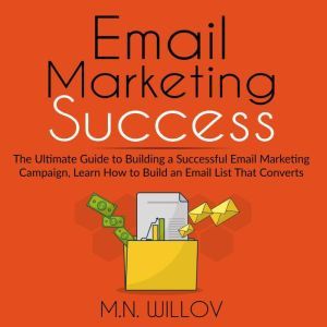 Email Marketing Success The Ultimate..., M.N. Willov