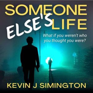 Someone Elses Life, Kevin J Simington