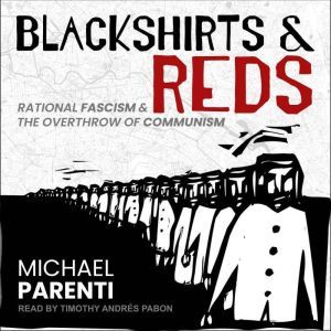 Blackshirts and Reds Rational Fascism and the Overthrow of Communism, Michael Parenti