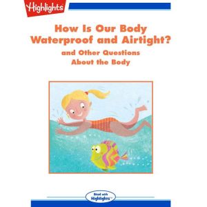 How Is Our Body Waterproof and Airtig..., Highlights for Children