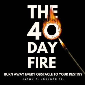 The 40 Day Fire, Jason C. Johnson Sr.