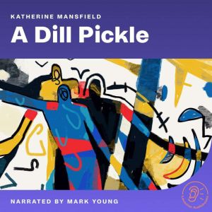 A Dill Pickle, Katherine Mansfield