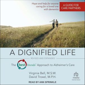 A Dignified Life: Revised and Expanded: The Best Friends Approach to Alzheimers Care: A Guide for Care Partners