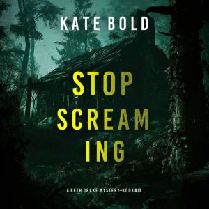 Stop Screaming A Beth Drake FBI Susp..., Kate Bold