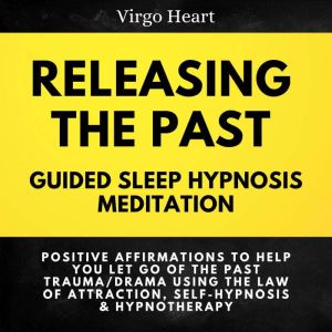 Releasing the Past Guided Sleep Hypno..., Virgo Heart