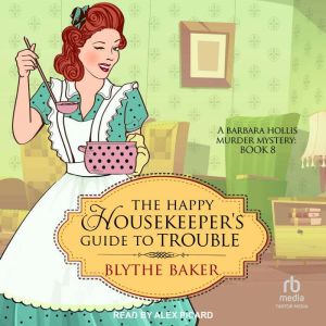 The Happy Housekeepers Guide to Trou..., Blythe Baker