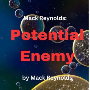Mack Reynolds: Potential Enemy: Anything can be a potential threat