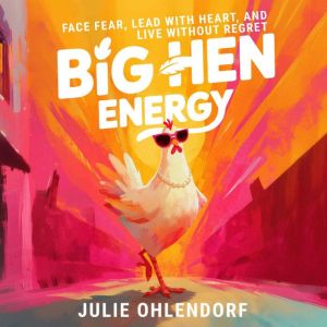 Big Hen Energy Face Fear, Lead with ..., Julie Ohlendorf