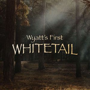 Wyatts First Whitetail, Shasta Sitton